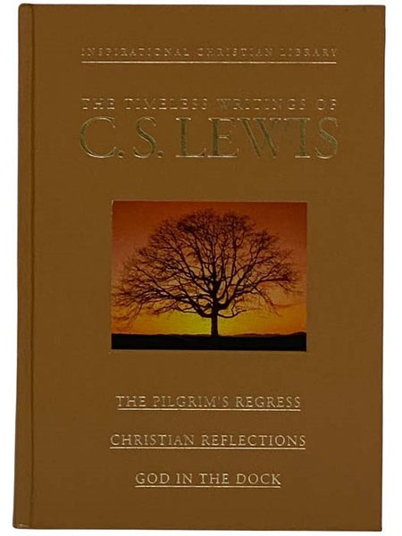 The Timeless Works of C.S. Lewis: The Pilgrim's Regress, Christian Reflections, and God in the Dock