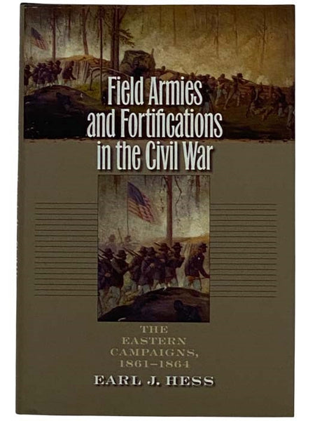 Field Armies and Fortifications in the Civil War: The Eastern Campaigns, 1861-1864