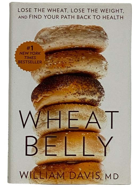 Wheat Belly: Lose the Wheat, Lose the Weight, and Find Your Path Back to Health
