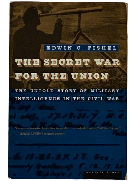 The Secret War for the Union: The Untold Story of Military Intelligence in the Civil War