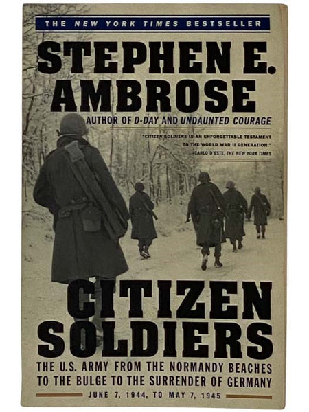 Citizen Soldiers: The U.S. Army from the Normany Beaches to the Bulge to the Surrender of Germany -- June 7, 1944 to May 7, 1945