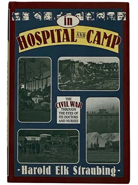 In Hospital and Camp: The Civil War Through the Eyes of its Doctors and Nurses