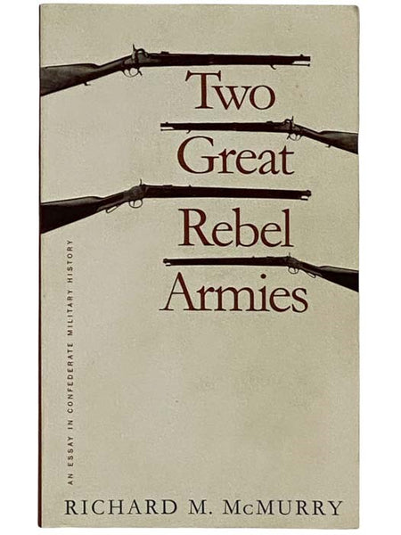 Two Great Rebel Armies: An Essay in Confederate Military History