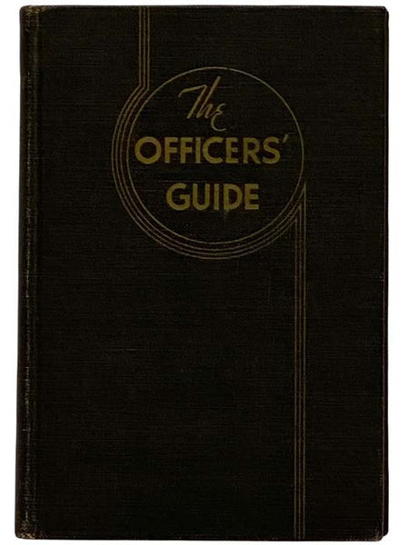 The Officer's Guide: A Ready Reference on Customs and Correct Procedures Which Pertain to Commissioned Officers of the Army of the United States