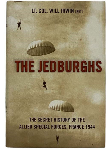 The Jedburghs: France, 1944, and the Secret Untold History of the First Special Forces