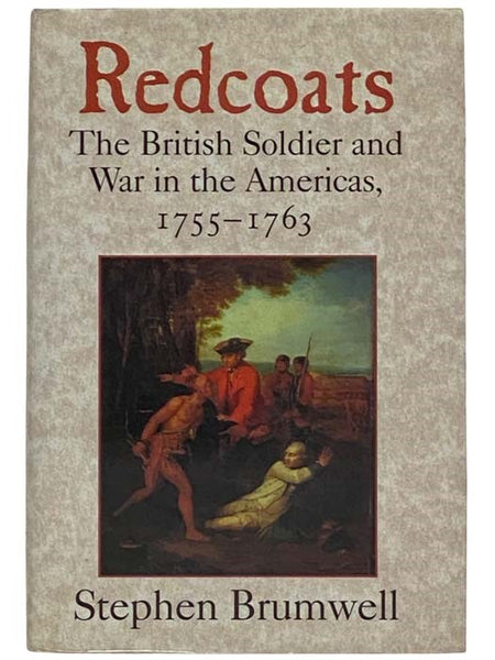 Redcoats: The British Soldier and War in the Americas, 1755 - 1763