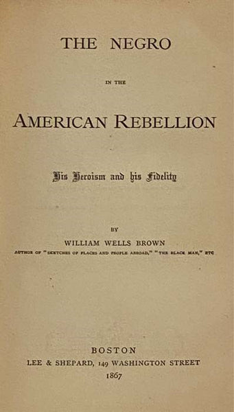 The Negro in the American Rebellion: His Heroism and His Fidelity