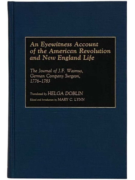 An Eyewitness Account of the American Revolution and New England Life: The Journal of J.F. Wasmus, German Company Surgeon, 1776-1783 (Contributions in Military Studies, No. 106)