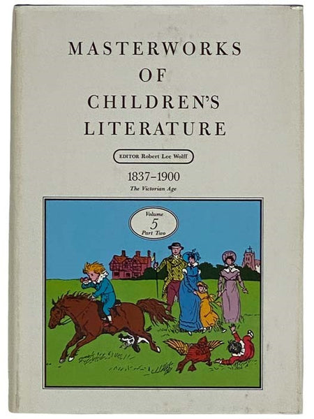 Masterworks of Children's Literature, Volume 5, Part Two: 1837 - 1900, The Victorian Age