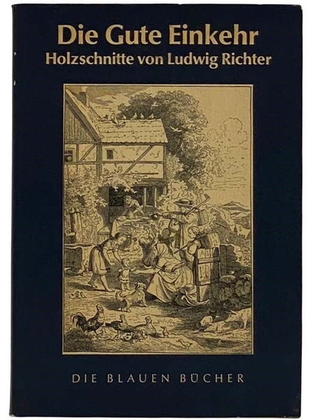 Ludwig Richter: Die Gute Einkehr Auswahl Schonster Holzschnitte mit Spruchen und Liedern [GERMAN TEXT]
