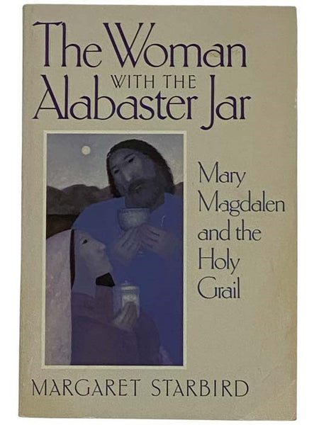 The Woman with the Alabaster Jar: Mary Magdalene and the Holy Grail