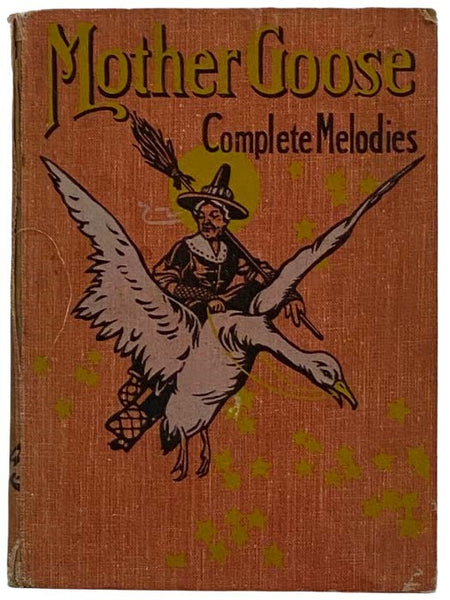 Mother Goose's Complete Melodies: A Collection of Rhymes, Tales, Jingles and Alphabets