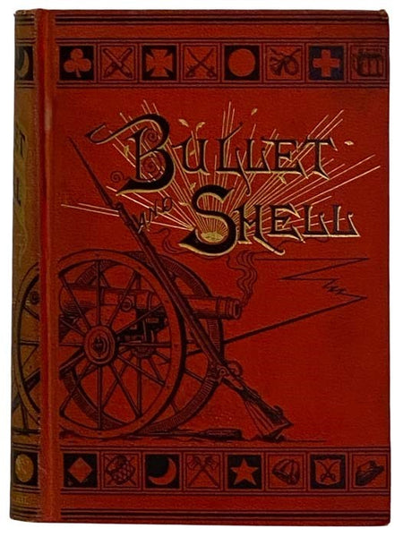 Bullet and Shell: War as the Soldier Saw It; Camp, March, and Picket; Battlefield and Bivouac; Prison and Hospital. Illustrated, from Sketches among the Actual Scenes