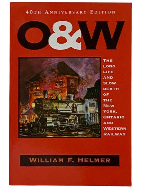 O. & W.: The Long Life and Slow Death of the New York, Ontario and Western Railway
