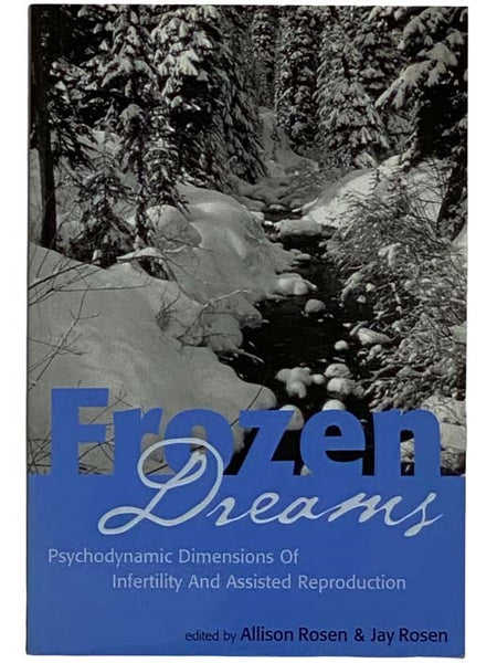 Frozen Dreams: Psychodynamic Dimensions of Infertility and Assisted Reproduction
