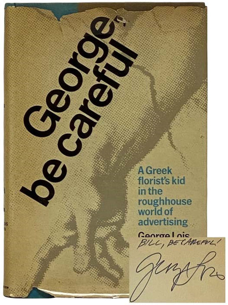 George, Be Careful: A Greek Florist's Kid in the Roughhouse World of Advertising