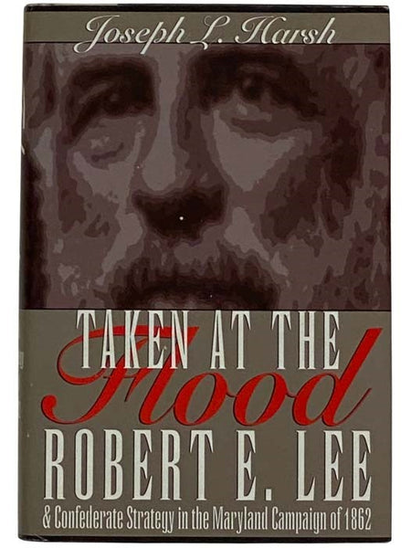 Taken at the Flood: Robert E. Lee and Confederate Strategy in the Maryland Campaign of 1862