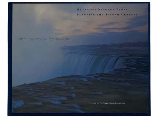 Ontario's Niagara Parks Planning the Second Century: A 100-Year Vision, a 20-Year Plan and a Five-Year Action Plan