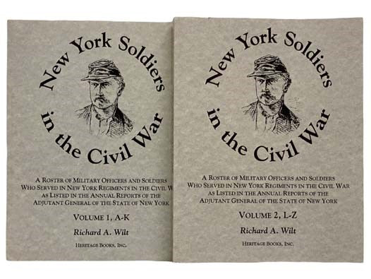 New York Soldiers in the Civil War, in Two Volumes: Volume 1, A-K; Volume 2, L-Z