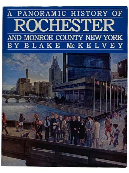 A Panoramic History of Rochester and Monroe County New York