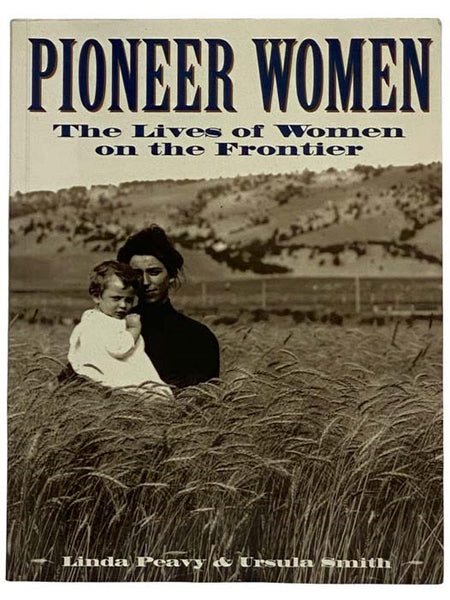 Pioneer Women: The Lives of Women on the Frontier