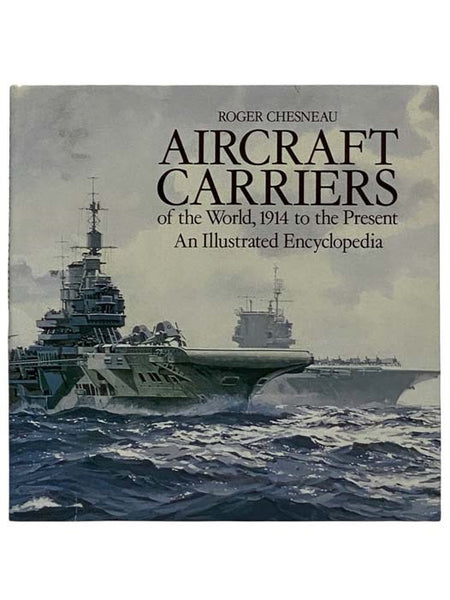 Aircraft Carriers of the World, 1914 to the Present: An Illustrated Encyclopedia