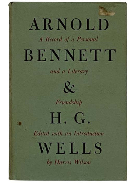 Arnold Bennett and H.G. Wells: A Record of a Personal and a Literary Friendship