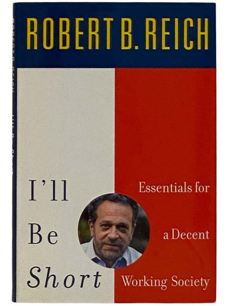 I'll Be Short: Essentials for a Decent Working Society