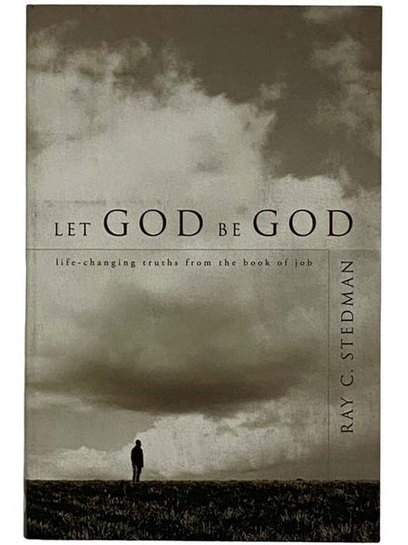 Let God Be God: Life-Changing Truths from the Book of Job