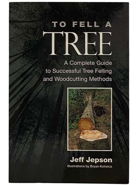 To Fell a Tree: A Complete Guide to Successful Tree Felling and Woodcutting Methods