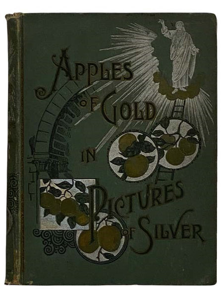 Apples of Gold in Pictures of Silver: Containing Full and Complete Suggestions for Spiritual and Material Prosperity