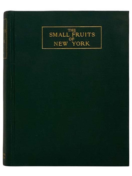 The Small Fruits of New York (Report of the New York Agricultural Experiment Station for the Year Ending June 30, 1925, Volume II [2]) (State of New York - Department of Farms and Markets Thirty-third Annual Report, Part II)