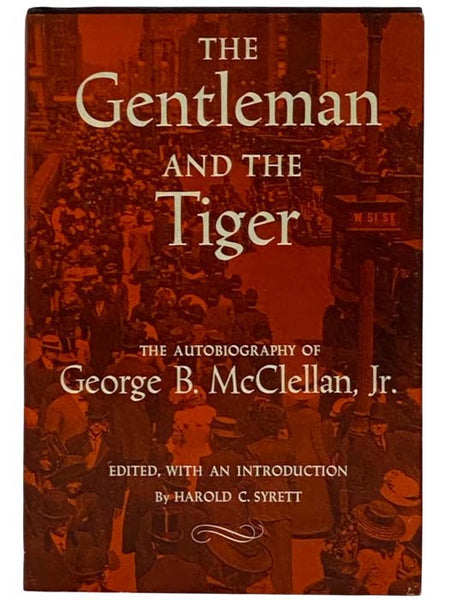 The Gentleman and the Tiger: The Autobiography of George B. McClellan, Jr.