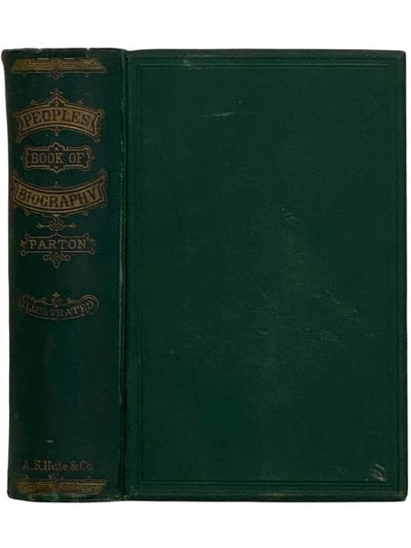 People's Book of Biography; or, Short Lives of the Most Interesting Persons of All Ages and Countries. Containing More Than Eighty Sketches of the Lives, and Deeds of Eminent Philanthropists, Inventors, Authors, Poets, Discoverers, Soldiers, Adventurers,…