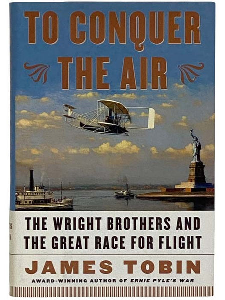 To Conquer the Air: The Wright Brothers and the Great Race for Flight