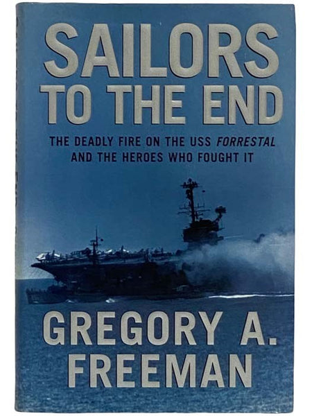Sailors to the End: The Deadly Fire on the USS Forrestal and the Heroes Who Fought It