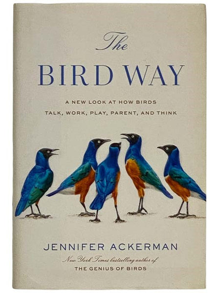 The Bird Way: A New Look at How Birds Talk, Work, Play, Parent, and Think