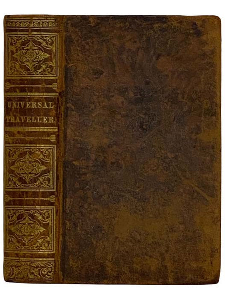 The Universal Traveller: Designed to Introduce Readers at Home to an Acquaintance with the Arts, Customs, and Manners, of the Principal Modern Nations on the Globe. Embracing a View of Their Persons - Character - Employments - Amusements - Religion - Dre…