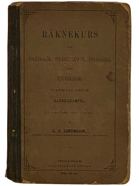 Raknekurs for Folkskolor, Folkhogskolor, Pedagogier och Flickskolor Framstald Genom Rekne-Exempel  [SWEDISH TEXT]