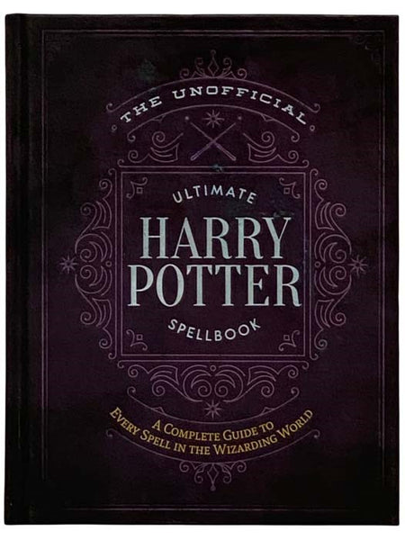 The Unofficial Ultimate Harry Potter Spellbook: A Complete Guide to Every Spell in the Wizarding World