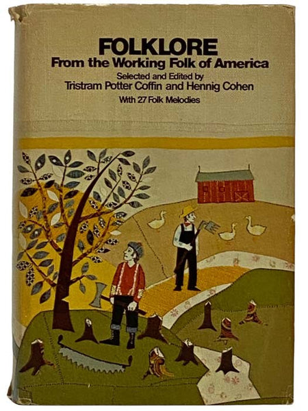 Folklore from the Working Folk of America: From the Leading Journals and Archives of Folklore, with 27 Folk Melodies