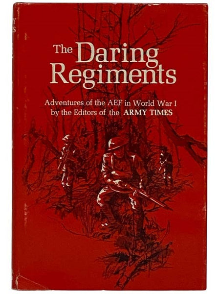The Daring Regiments: Adventures of the AEF in World War I [American Expeditionary Force]