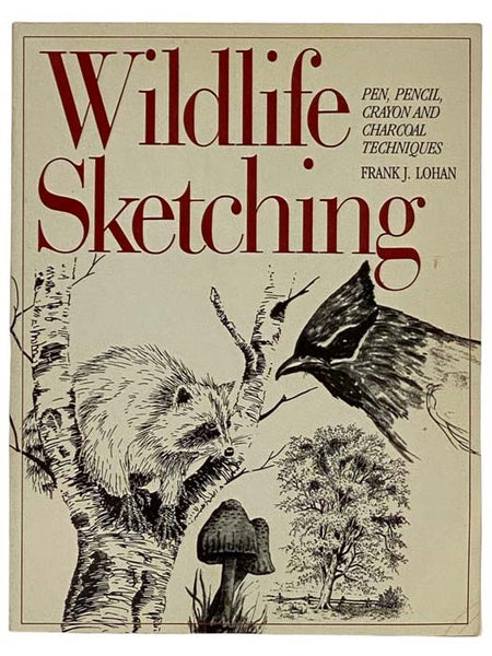 Wildlife Sketching: Pen, Pencil, Crayon and Charcoal Techniques