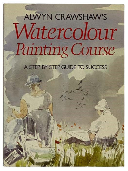Alwyn Crawshaw's Watercolour Painting Course: A Step-By-Step Guide to Success [Watercolor]