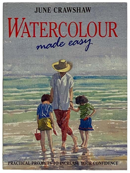 Watercolour Made Easy: Practical Projects to Increase Your Confidence [Watercolor]