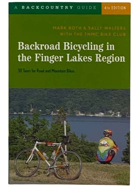 Backroad Bicycling in the Finger Lakes Region: 30 Tours for Road and Mountain Bikes (A Backcountry Guide) (Fourth Edition)