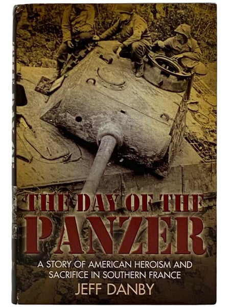 The Day of the Panzer: A Story of American Heroism and Sacrifice in Southern France