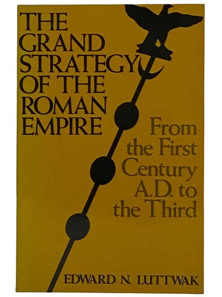 The Grand Strategy of the Roman Empire: From the First Century A.D. to the Third