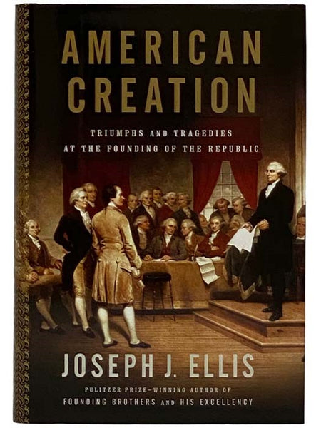 American Creation: Triumphs and Tragedies at the Founding of the Republic