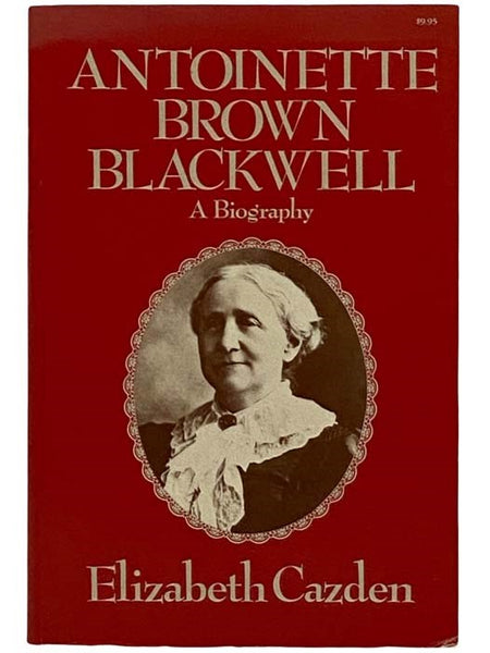 Antoinette Brown Blackwell: A Biography